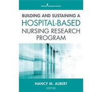 Building and Sustaining a HospitalBased Nursing Research Program - Springer Publishing Co Inc - Springer Publishing Co Inc - Livre en Anglais - Paperback Springer Publishing Co IncSpringer Publishing 