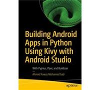 Building Android Apps in Python Using Kivy with Android Studio by Ahmed Fawzy Mohamed Gad Unknown (Auteur)