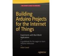 Building Arduino Projects for the Internet of Things: Experiments with Real-World Applications - [Version Originale] Inconnu (Auteur)