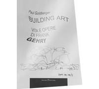 Building Art. Vita E Opere Di Frank Gehry
