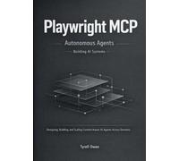 Building Autonomous Agents with Playwright MCP: Designing, Building, and Scaling Context-Aware AI Agents Across Domains