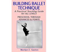Building Ballet Technique: A Practical Teaching Guide for All Levels