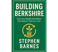 Building Berkshire: Grow Your Wealth Like Buffett - One Option Trade at a Time