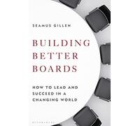 Building Better Boards: How to lead and succeed in a changing world