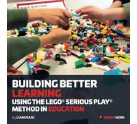 BUILDING BETTER LEARNING: USING THE LEGO® SERIOUS PLAY® METHOD IN EDUCATION