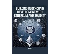 Building Blockchain Development With Ethereum And Solidity: A Step By Step Handbook For Creating Decentralized Apps And Smart Contracts On Ethereum