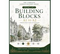 BUILDING BLOCKS - A1 to A2: Strengthen Your Foundation: A German Language Course for Adults with Grammar, Vocabulary, Dialogues & Everyday Communication