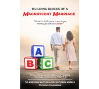 Building Blocks of a Magnificent Marriage: How to shift your marriage from just OK to Great!