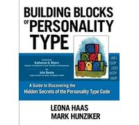 Building Blocks of Personality Type: A Guide to Discovering the Hidden Secrets of the Personality Type Code