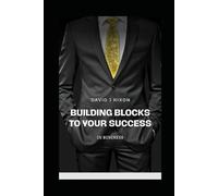 Building Blocks To Your Success: In Business