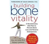 Building Bone Vitality: A Revolutionary Diet Plan to Prevent Bone Loss and Reverse Osteoporosis--Without Dairy Foods, Calcium, Estrogen, or Drugs Amy Lanou, Michael Castleman (Auteur)