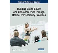 Building Brand Equity And Consumer Trust Through Radical Transparency Practices