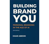 Building Brand YOU - Reinventing Personal Branding in the Age of AI: 2025 Edition
