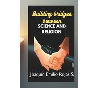 BUILDING BRIDGES BETWEEN SCIENCE AND RELIGION