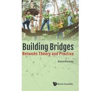 Building Bridges: Between Theory and Practice