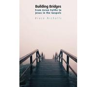 Building Bridges: From Asian Faiths To Jesus In The Gospels