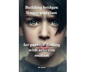 Building bridges: Simple exercises for parents dealing with selective mutism