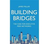 Building Bridges The Case for Executive Peer Networks - James Millar - SkyBridge Associates LLC - Livre en Anglais James MillarJames Millar (Auteur)