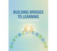 Building Bridges To Learning: Strategies For Every Grade