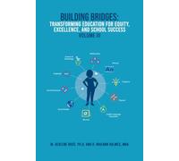 Building Bridges: Transforming Education For Equity, Excellence, And School Success VOLUME III