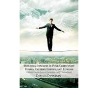 Building Business In Post-Communist Russia, Eastern Europe, And Eurasia