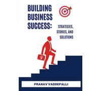 Building Business Success: Strategies, Stories, and Solutions