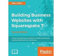 Building Business Websites With Squarespace 7 - Second Edition