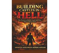 Building Castles in Hell: The Power to Build, Lead,and Win Where Others Quit