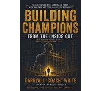 Building Champions from the Inside Out: A Blueprint for Building People Who Change Lives