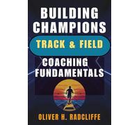 Building Champions: Track & Field Coaching Fundamentals