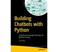 Building Chatbots with Python: Using Natural Language Processing and Machine Learning
