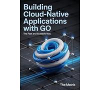 Building Cloud-Native Applications with Go: The Fast and Scalable Way