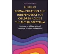 Building Communication and Independence for Children Across the Autism Spectrum by Elizabeth Field Elizabeth Field (Auteur)