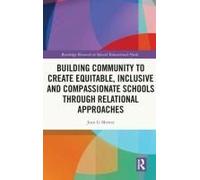 Building Community To Create Equitable, Inclusive And Compassionate Schools Through Relational Approaches