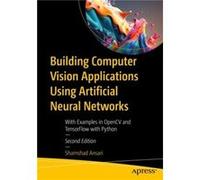 Building Computer Vision Applications Using Artificial Neural Networks: With Examples in Opencv and Tensorflow With Python