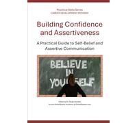 Building Confidence and Assertiveness: A Practical Guide to Self-Belief and Assertive Communication