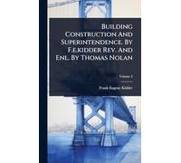 Building Construction And Superintendence. By F.e.kidder Rev. And Enl. By Thomas Nolan