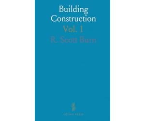 Building Construction: Showing the Employment of Timber, Lead, and Iron Work, in the Practical Construction of Buildings