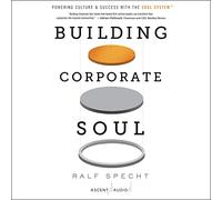 Building Corporate Soul: Powering Culture & Success With the Soul System