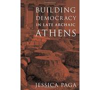 Building Democracy In Late Archaic Athens
