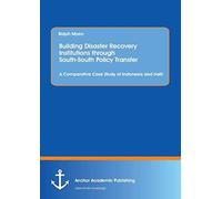 Building Disaster Recovery Institutions Through South-South Policy Transfer: A Comparative Case Study Of Indonesia And Haiti