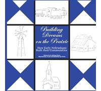 Building Dreams on the Prairie: How Early Nebraskans Built their Communities
