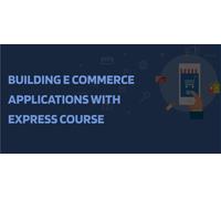 Building E Commerce Applications with Express Course
