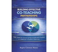 Building Effective Co-Teaching Partnerships: TMS’ Guide for General and Special Education Teachers to Collaborate in Inclusive Classrooms