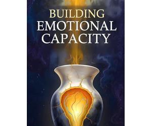 Building Emotional Capacity: Evidence-Based DBT, ACT, and Mindfulness Workbook: Therapeutic Guide to Expanding Your Ability to Feel, Heal, and Thrive for Tolerating Intensity and Living Fully