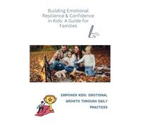 Building Emotional Resilience & Confidence in Kids:: A Guide for Families