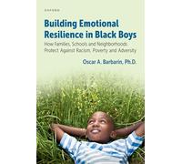 Building Emotional Resilience in Black Boys: Building Social Assets to Overcome Racism and Adversity