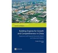 Building Engines for Growth and Competitiveness in China: Experience with Special Economic Zones and Industrial Clusters