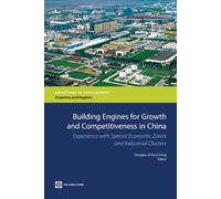 Building Engines for Growth and Competitiveness in China: Experience With Special Economic Zones and Industrial Clusters