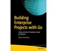 Building Enterprise Projects with Go: Clarity at Scale in Production-Grade Go Systems